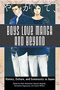 Boys Love Manga and Beyond: History, Culture, and Community in Japan (Hardcover)