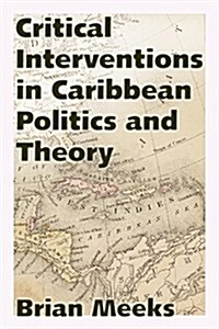 Critical Interventions in Caribbean Politics and Theory (Hardcover)