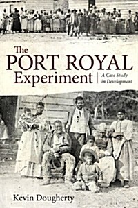 The Port Royal Experiment: A Case Study in Development (Hardcover)