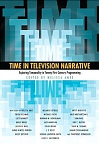Time in Television Narrative: Exploring Temporality in Twenty-First-Century Programming (Paperback)