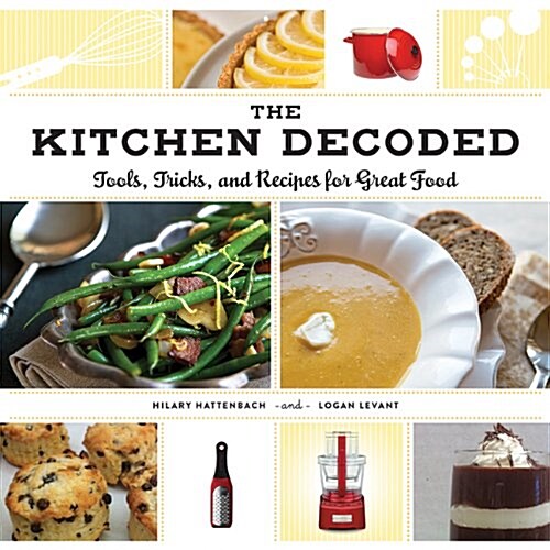 The Kitchen Decoded: Tools, Tricks, and Recipes for Great Food (Hardcover)