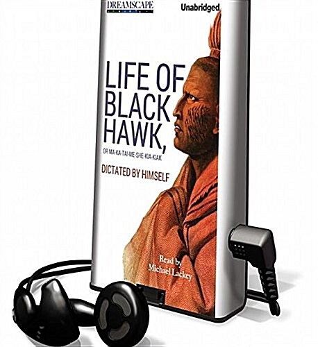 Life of Black Hawk, or Ma-Ka-Tai-Me-She-Kia-Kiak: Dictated by Himself (Pre-Recorded Audio Player)