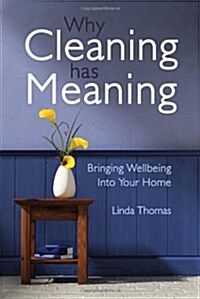 Why Cleaning Has Meaning : Bringing Wellbeing Into Your Home (Paperback)