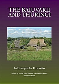 The Baiuvarii and Thuringi : An Ethnographic Perspective (Hardcover)
