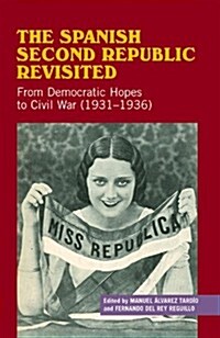 Spanish Second Republic Revisited : From Democratic Hopes to Civil War (1931-1936) (Paperback)