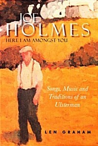 Joe Holmes - Here I Am Amongst You: Songs, Music and Traditions of an Ulsterman (Hardcover)