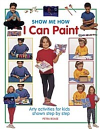 Show Me How: I Can Play Paint (Hardcover)