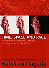 Time, Space and Pace: Computer-Integrated Education in Corporate South Africa (Paperback)