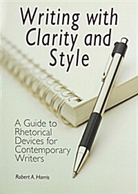 Writing with Clarity and Style: A Guide to Rhetorical Devices for Contemporary Writers (Paperback)