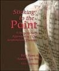 Sticking to the Point: A Step-By-Step Approach to TCM Acupuncture Therapy (Paperback, 2)