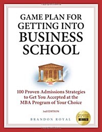 Getting Into Business School: 100 Proven Admissions Strategies to Get You Accepted at the MBA Program of Your Choice (Paperback)
