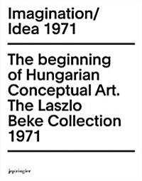 Imagination/Idea 1971: The Beginning of Hungarian Conceptual Art (Paperback)