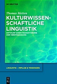 Kulturwissenschaftliche Linguistik: Entwurf Einer Medientheorie Der Verstandigung (Hardcover)