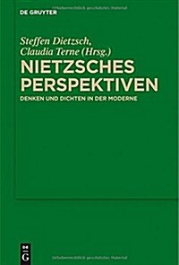 Nietzsches Perspektiven: Denken Und Dichten in Der Moderne (Hardcover)