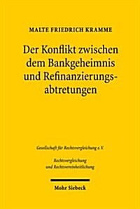 Der Konflikt Zwischen Dem Bankgeheimnis Und Refinanzierungsabtretungen: Deutschland - Frankreich - Schweiz (Paperback)