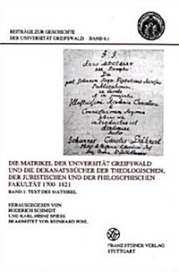 Die Matrikel Der Universitat Greifswald Und Die Dekanatsbucher Der Theologischen, Der Juristischen Und Der Philosophischen Fakultat 1700-1821. Bd. 1: (Hardcover)