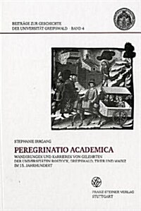 Peregrinatio Academica: Wanderungen Und Karrieren Von Gelehrten Der Universitaten Rostock, Greifswald, Trier Und Mainz Im 15. Jahrhundert (Hardcover)
