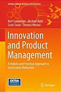 Innovation and Product Management: A Holistic and Practical Approach to Uncertainty Reduction (Hardcover, 2015)