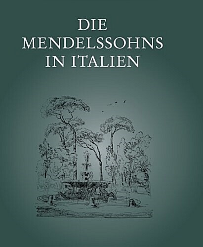 Die Mendelssohns in Italien: Ausstellung Des Mendelssohn-Archivs Der Staatsbibliothek Zu Berlin - Preussischer Kulturbesitz (Hardcover)