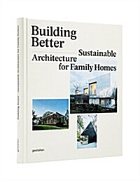 Building Better: Sustainable Architecture for Family Homes (Hardcover)