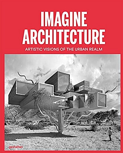 Imagine Architecture: Artistic Visions of the Urban Realm (Hardcover)