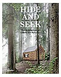 Hide and Seek: The Architecture of Cabins and Hideouts (Hardcover)