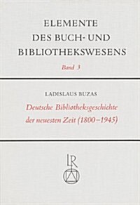 Deutsche Bibliotheksgeschichte Der Neuesten Zeit (1800 Bis 1945) (Hardcover)