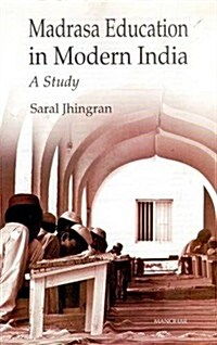 Madrasa Education in Modern India: A Study (Hardcover, First Edition)