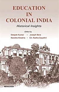 Education in Colonial India: Historical Insights (Hardcover)