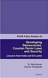 Developing Democracies, Counter-Terror Laws and Security: Lessons from India and Sri Lanka: Rcss Policy Studies 52 (Paperback)