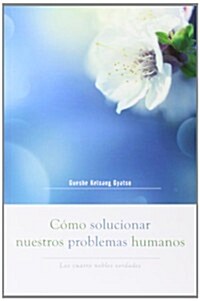 C?o Solucionar Nuestros Problemas Humanos (How to Solve Our Human Problems): Las Cuatro Nobles Verdades (Paperback, 2)