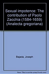 Sexual Impotence: The Contribution of Paolo Zacchia (1584-1659) (Paperback)