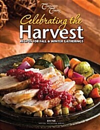 Celebrating the Harvest: Recipes for Fall & Winter Gatherings (Paperback)