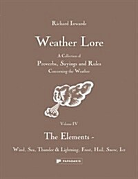 Weather Lore: The Elements - Wind, Sea, Thunder & Lightning, Frost, Hail, Snow, Ice (Hardcover)