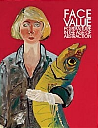 Face Value: Portraiture in the Age of Abstraction (Hardcover)