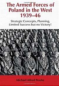 The Armed Forces of Poland in the West 1939-46 : Strategic Concepts, Planning, Limited Success But No Victory! (Paperback)