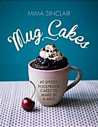 Mug Cakes: 40 Speedy Cakes to Make in a Microwave (Hardcover)