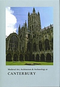 Medieval Art, Architecture & Archaeology at Canterbury (Hardcover)