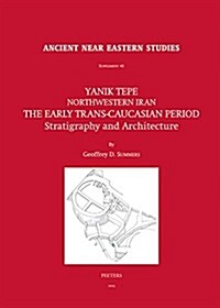 Yanik Tepe, Northwestern Iran: The Early Trans-Caucasian Period. Stratigraphy and Architecture (Hardcover)