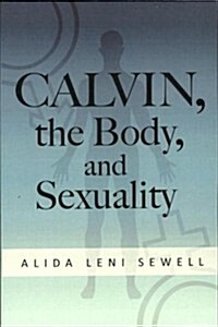 Calvin, the Body, and Sexuality (Paperback)