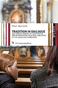 Tradition in Dialogue: The Understanding of Tradition in the International Bilateral Dialogues of the Anglican Communion (Paperback)