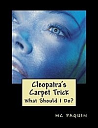 Cleopatras Carpet Trick: What Should I Do? (Paperback)