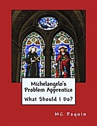Michelangelos Problem Apprentice: What Should I Do? (Paperback)