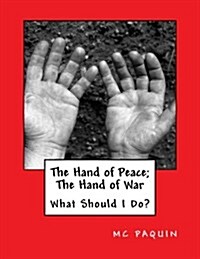 The Hand of Peace; The Hand of War: What Should I Do? (Paperback)