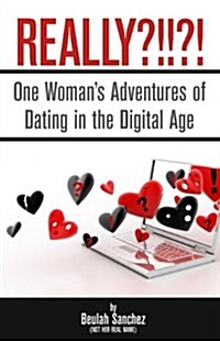 Really?!!?!: One Womans Adventures of Dating in the Digital Age (Paperback)