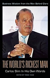 The Worlds Richest Man: Carlos Slim in His Own Words (Paperback)