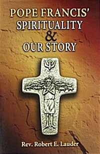 Pope Francis Spirituality & Our Story (Paperback)