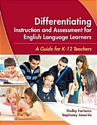 Differentiating Instruction and Assessment for English Language Learners: A Guide for K - 12 Teachers (Paperback, New)