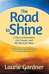 The Road to Shine: A Story of Adventure, Life Lessons, and My Quest for More (Paperback)