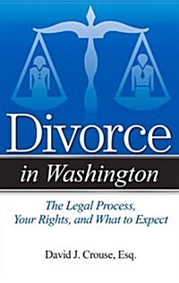 Divorce in Washington: The Legal Process, Your Rights, and What to Expect (Paperback)